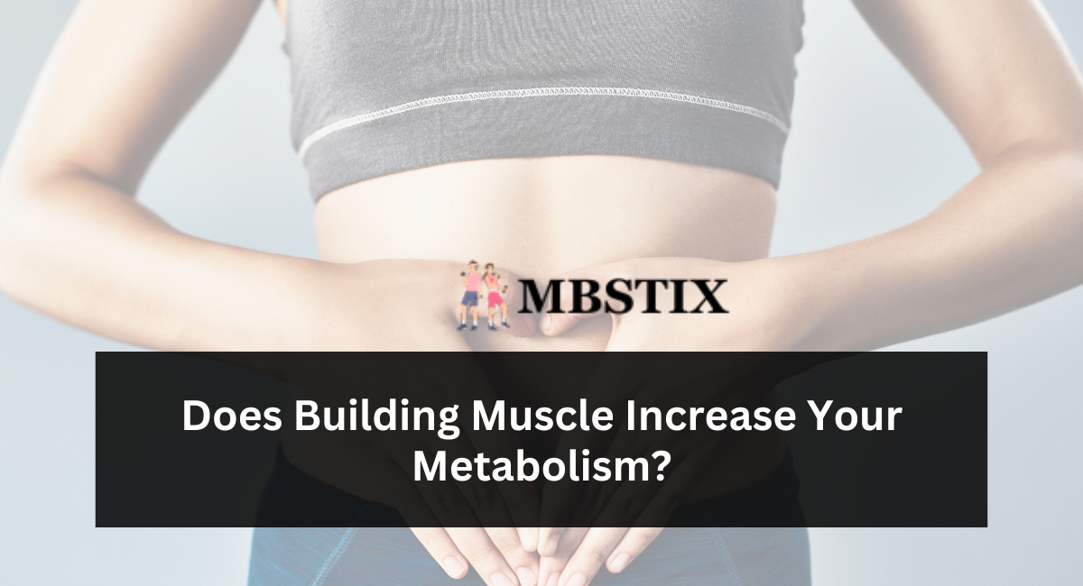 Does Building Muscle Increase Your Metabolism?