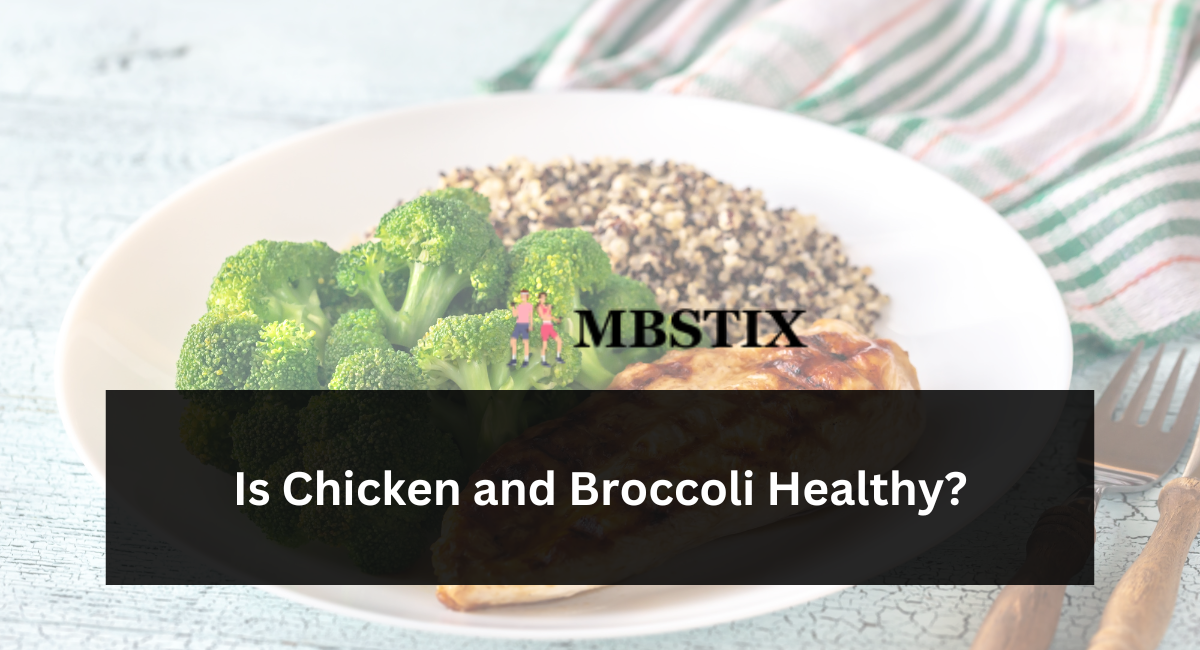 Is Chicken and Broccoli Healthy?