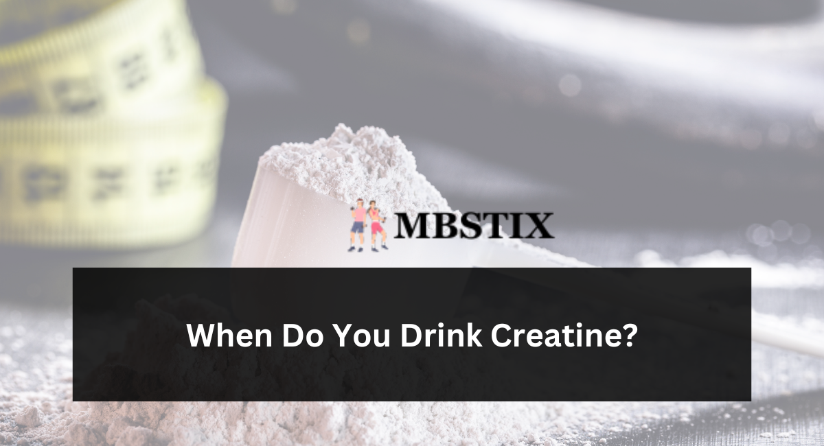 When Do You Drink Creatine?